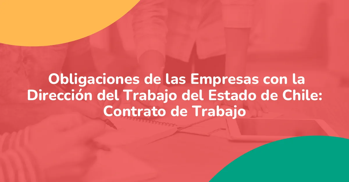 Obligaciones de las Empresas con la Dirección del Trabajo del Estado de Chile: Contrato de Trabajo